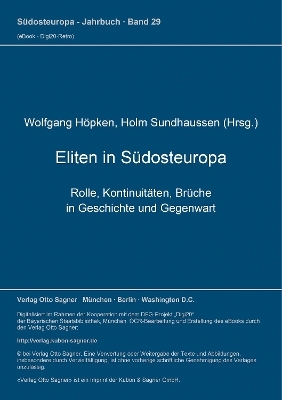 Eliten in Südosteuropa. Rolle, Kontinuitäten, Brüche in Geschichte und Gegenwart - 