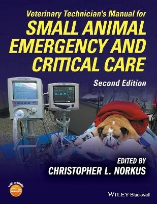 Veterinary Technician's Manual for Small Animal Emergency and Critical Care - Christopher L Norkus