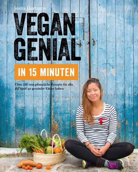 Vegan genial in 15 Minuten - Josita Hartanto