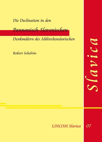 Die Declination in den Pannonisch-Slovenischen Denkmälern des Altkirchenslavischen - Robert Scholvin