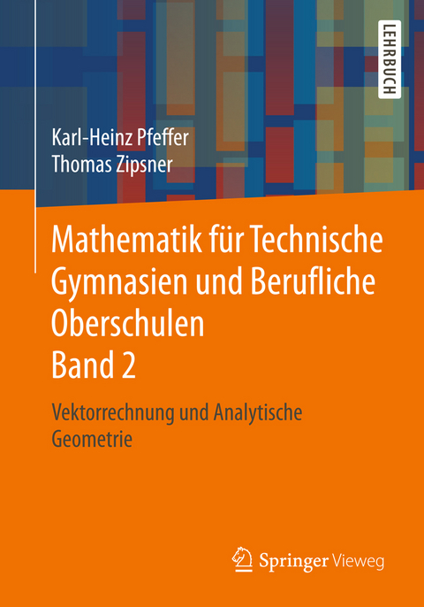 Mathematik für Technische Gymnasien und Berufliche Oberschulen Band 2 - Karl-Heinz Pfeffer, Thomas Zipsner