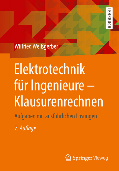 Elektrotechnik für Ingenieure - Klausurenrechnen - Wilfried Weißgerber