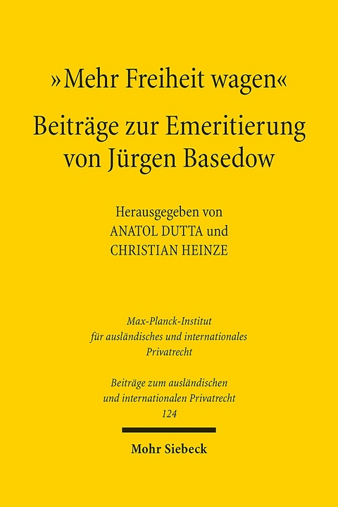 "Mehr Freiheit wagen" - Beiträge zur Emeritierung von Jürgen Basedow - 