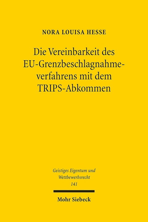 Die Vereinbarkeit des EU-Grenzbeschlagnahmeverfahrens mit dem TRIPS-Abkommen - Nora Louisa Hesse