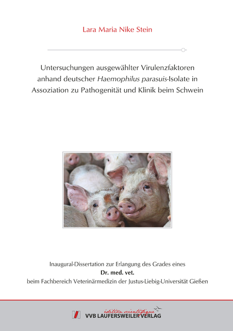 Untersuchungen ausgewählter Virulenzfaktoren anhand deutscher Haemophilus parasuis-Isolate in Assoziation zu Pathogenität und Klinik beim Schwein - Lara Maria Nike Stein