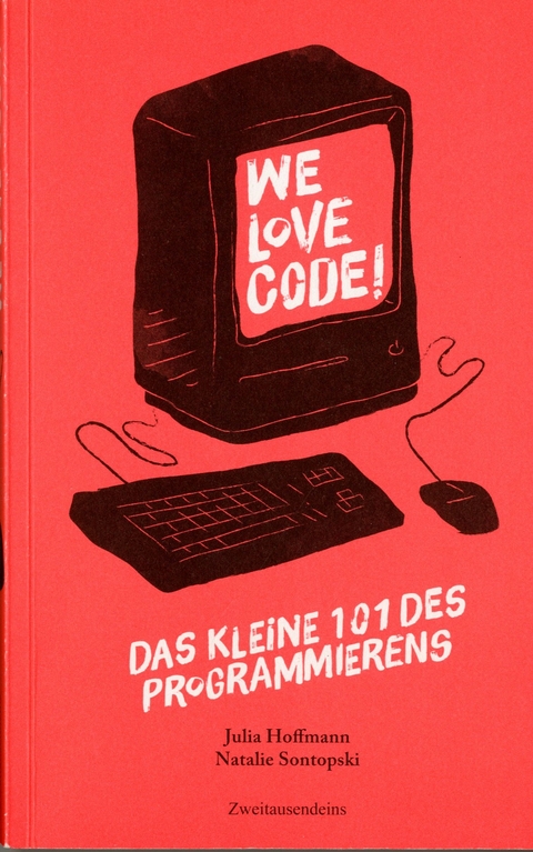 We love Code - Das kleine 101 des Programmierens - Julia Hoffmann, Natalie Sontopski