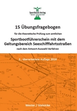 15 Übungsfragebogen für die theoretische Prüfung zum Sportbootführerschein mit dem Geltungsbereich Seeschifffahrtsstraßen - Wester, André; Dr. Steinicke, Dietrich