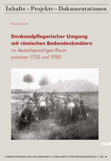 Denkmalpflegerischer Umgang mit römischen Bodendenkmälern im deutschsprachigen Raum zwischen 1750 und 1950 - Renate Schiwall