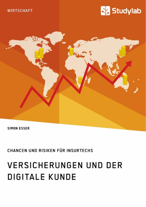 Versicherungen und der digitale Kunde. Chancen und Risiken für InsurTechs - Simon Esser