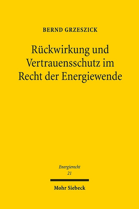 Rückwirkung und Vertrauensschutz im Recht der Energiewende - Bernd Grzeszick