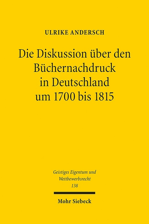 Die Diskussion über den Büchernachdruck in Deutschland um 1700 bis 1815 - Ulrike Andersch