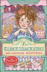 Die Glücksbäckerei – Das magische Rezeptbuch - Kathryn Littlewood