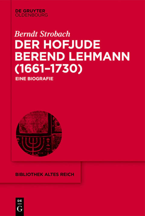 Der Hofjude Berend Lehmann (1661–1730) - Berndt Strobach