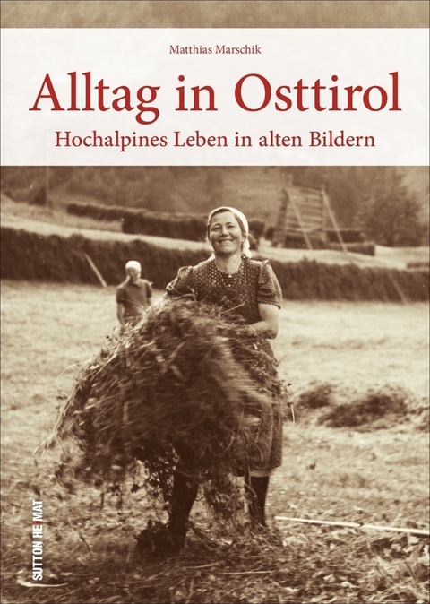 Alltag in Osttirol - Matthias Marschik, Johanna Dorer