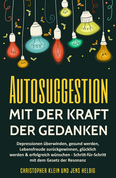 Autosuggestion mit der Kraft der Gedanken - Christopher Klein