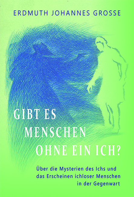 Gibt es Menschen ohne ein Ich? - Erdmuth Johannes Grosse