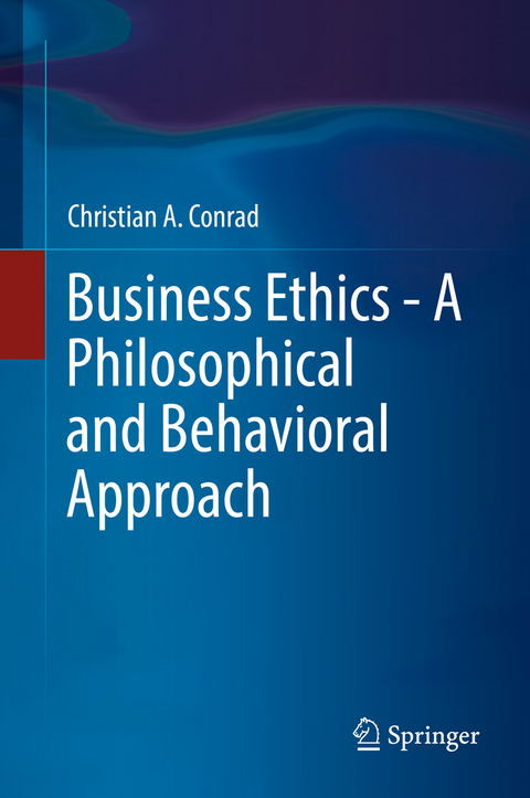 Business Ethics - A Philosophical and Behavioral Approach - Christian A. Conrad