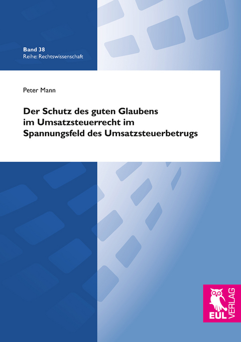 Der Schutz des guten Glaubens im Umsatzsteuerrecht im Spannungsfeld des Umsatzsteuerbetrugs - Peter Mann