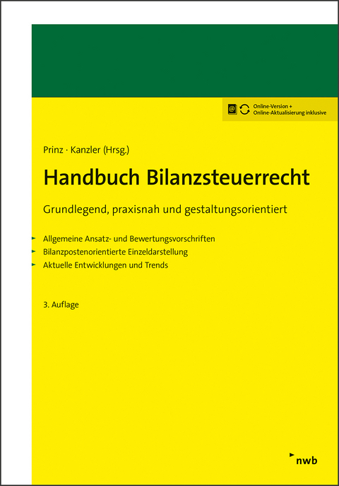 Handbuch Bilanzsteuerrecht - Ulrich Prinz, Hans-Joachim Kanzler, Gerrit Adrian, Walter Bode, Dirk Bongaerts, Simone Briesemeister, Carsten Ernst, Christian Fink, Paul Forst, Dorothee Hallerbach, Dennis J. Hartmann, Christian Hick, Matthias Hiller, Evelyn Hörhammer, Holger Kahle, Nicole Kamradt, Axel Schaaf, Jens Schäperclaus, Wolfram Scheffler, Jan Christoph Schumann, Jürgen Sievert, Rainer Stadler, Janine von Wolfersdorff, Stefan Zimmermann