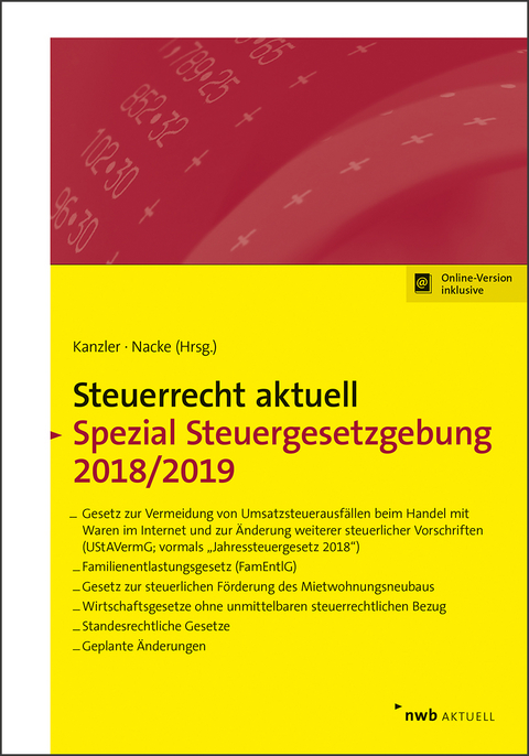 NWB Steuerrecht aktuell. Hintergründe - Praxishinweise - Gestaltungen / Steuerrecht aktuell Spezial Steuergesetzgebung 2018/2019 - Frank Hechtner, Walter Bode, Martin L. Haisch, Hans-Joachim Kanzler, Alois Th. Nacke, Horst-Günther Zaisch