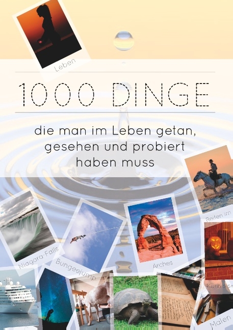 1000 Dinge die man im Leben getan, gesehen und probiert haben muss - Noëmi Caruso, Stefanie Rehmann