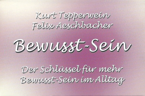 Bewusst-Sein - Kurt Tepperwein, Felix Aeschbacher