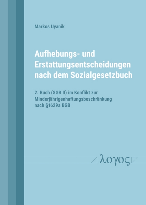 Aufhebungs- und Erstattungsentscheidungen nach dem Sozialgesetzbuch - Markos Uyanik