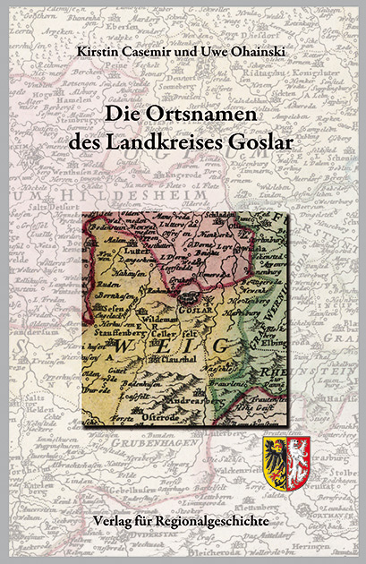 Niedersächsisches Ortsnamenbuch / Die Ortsnamen des Landkreises Goslar - Kirstin Casemir, Uwe Ohainski