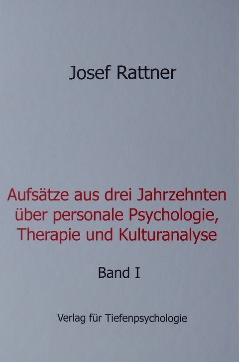 Aufsätze aus drei Jahrzehnten über personale Psychologie, Therapie und Kulturanalyse - Josef Rattner