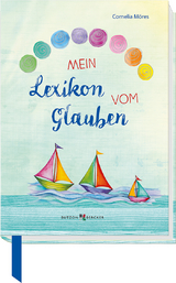 Mein Lexikon vom Glauben - Möres, Cornelia