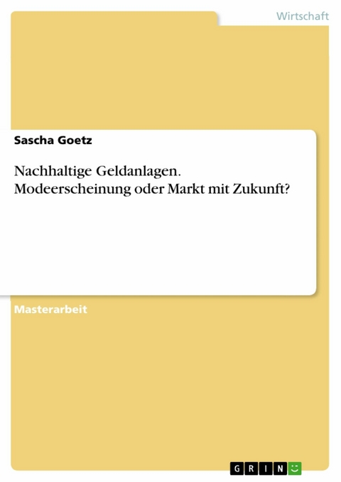 Nachhaltige Geldanlagen. Modeerscheinung oder Markt mit Zukunft? - Sascha Goetz