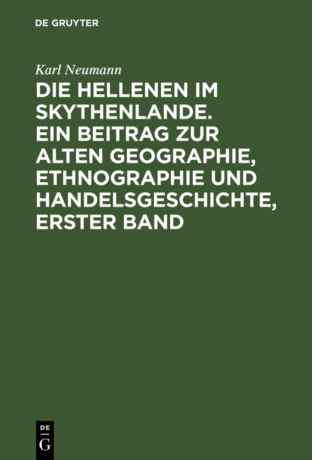 Die Hellenen im Skythenlande. Ein Beitrag zur alten Geographie, Ethnographie und Handelsgeschichte, erster Band - Karl Neumann