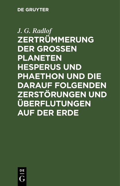 Zertrümmerung der großen Planeten Hesperus und Phaethon und die darauf folgenden Zerstörungen und Überflutungen auf der Erde - J. G. Radlof