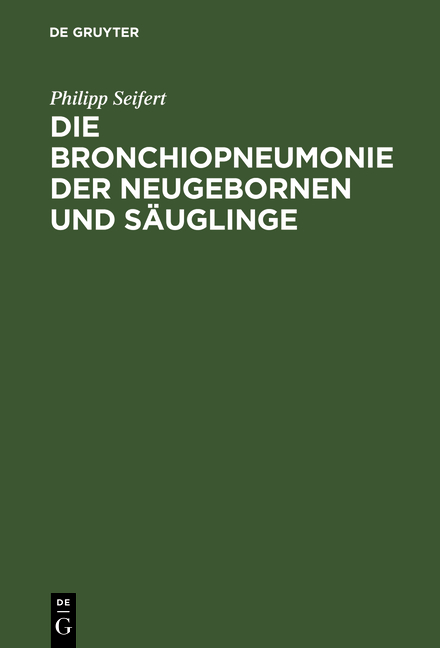 Die Bronchiopneumonie der Neugebornen und Säuglinge - Philipp Seifert