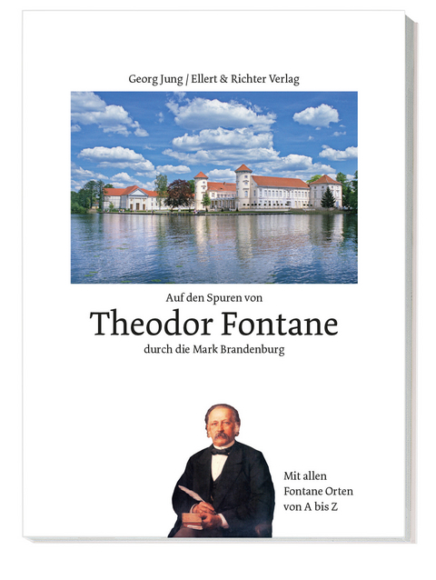 Auf den Spuren von Theodor Fontane durch die Mark Brandenburg - Georg Jung