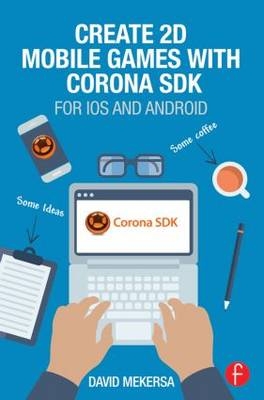 Create 2D Mobile Games with Corona SDK -  David Mekersa