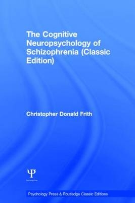 Cognitive Neuropsychology of Schizophrenia (Classic Edition) -  Christopher Donald Frith