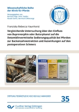 Vergleichende Untersuchung über den Einfluss von Buprenorphin oder Butorphanol auf die Detomidinvermittelte Sedierungsqualität bei Pferden zur Backenzahnextraktion und Auswirkungen auf den postoperativen Schmerz - Franziska Rebecca Haunhorst