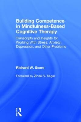 Building Competence in Mindfulness-Based Cognitive Therapy -  Richard W. Sears