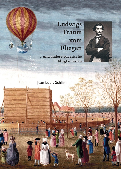 Ludwigs Traum vom Fliegen - Jean Louis Schlim