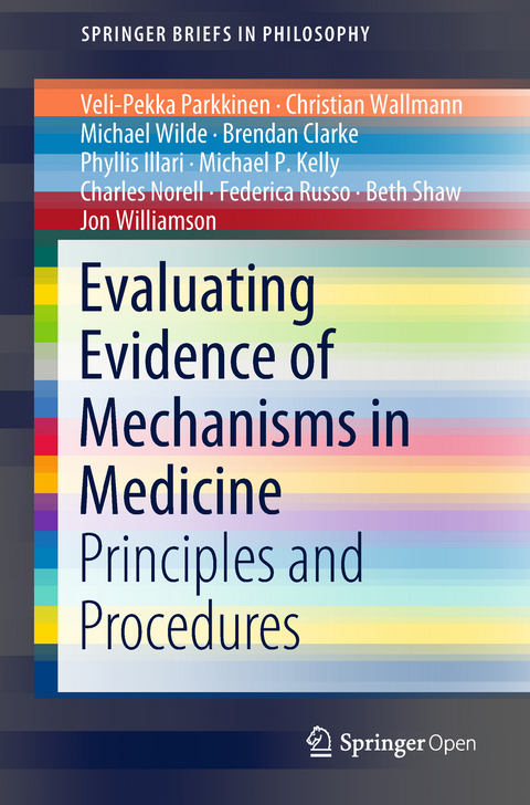 Evaluating Evidence of Mechanisms in Medicine - Veli-Pekka Parkkinen, Christian Wallmann, Michael Wilde, Brendan Clarke, Phyllis Illari, Michael P Kelly, Charles Norell, Federica Russo, Beth Shaw, Jon Williamson