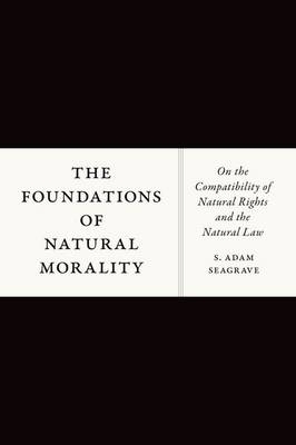 Foundations of Natural Morality -  S. Adam Seagrave