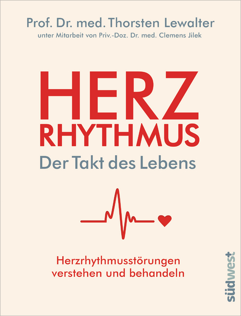 Herzrhythmus – Der Takt des Lebens. Herzrhythmusstörungen verstehen und behandeln - Thorsten Lewalter