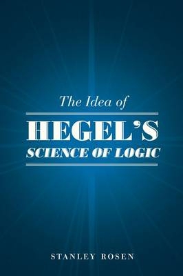 Idea of Hegel's &quote;Science of Logic&quote; -  Stanley Rosen