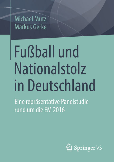 Fußball und Nationalstolz in Deutschland - Michael Mutz, Markus Gerke