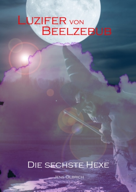 Luzifer von Beelzebub - Die sechste Hexe - Jens Olbrich