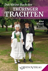 Das kleine Buch der Thüringer Trachten - Knut Kreuch