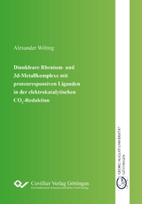 Dinukleare Rhenium- und 3d-Metallkomplexe mit protonresponsiven Liganden in der elektro-katalytischen CO2-Reduktion - Alexander Wilting