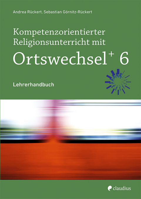 Kompetenzorientierter Religionsunterricht mit Ortswechsel PLUS 6 - Andrea Rückert, Sebastian Görnitz-Rückert