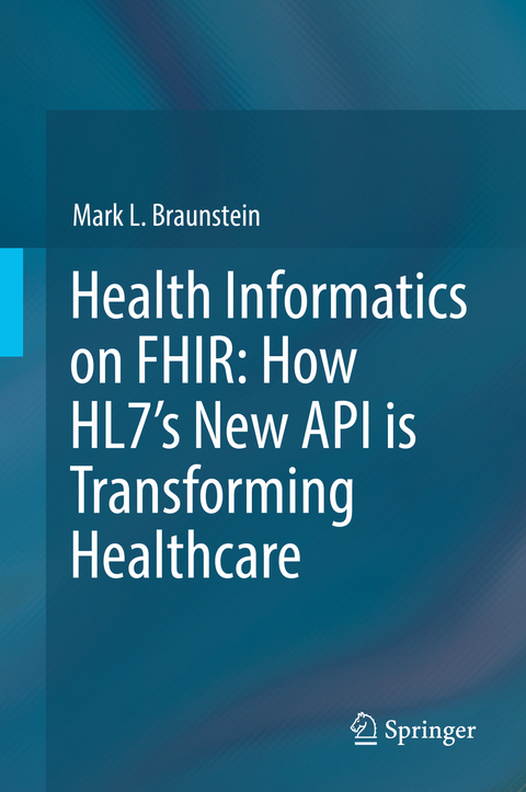 Health Informatics on FHIR: How HL7's New API is Transforming Healthcare - Mark L. Braunstein